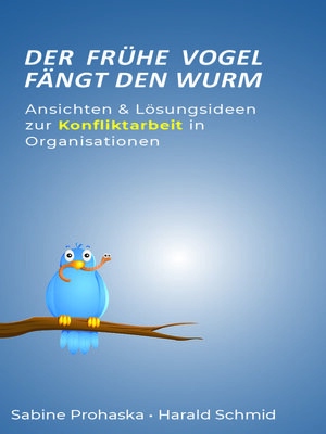 cover image of Der frühe Vogel fängt den Wurm--ANSICHTEN & LÖSUNGSIDEEN ZUR KONFLIKTARBEIT IN ORGANISATIONEN